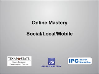 Online Mastery

Social/Local/Mobile
 