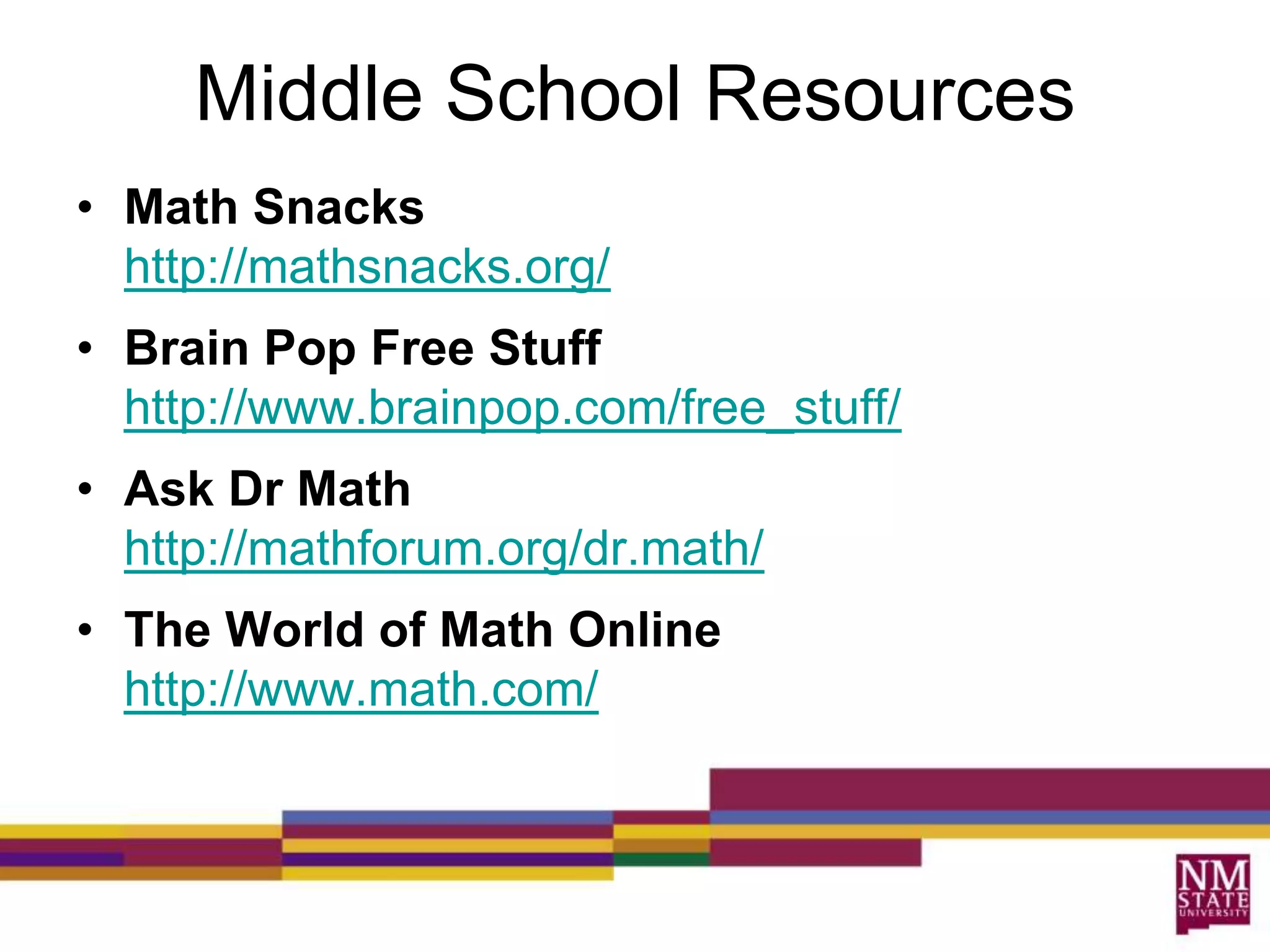 High School ResourcesRegents Exam Prep CenterAlgebra - http://www.regentsprep.org/Regents/math/ALGEBRA/math-ALGEBRA.htmGeometry - http://www.regentsprep.org/Regents/math/geometry/math-GEOMETRY.htmOnline Math Helphttp://webwork.maa.org/moodle High School Math http://jc-schools.net/tutorials/tools/math-hs.html Interactive Mathhttp://www.intmath.com/Geogebra Interactive Mathhttp://www.geogebra.org/cms/Dimensions Online Videoshttp://dimensions-math.org/Dim_reg_E.htmThe World of Math Onlinehttp://www.math.com/Connexions http://cnx.org/Free Online Math Courseshttp://education-portal.com/articles/Where_to_Find_Free_Math_Courses_Online.htmlThe Calculus Pagehttp://www.calculus.org/