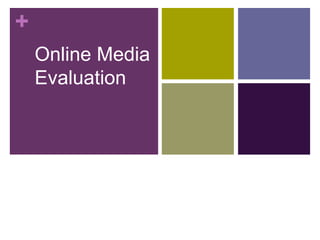 +
Online Media Evaluation
Online Media
Evaluation
 