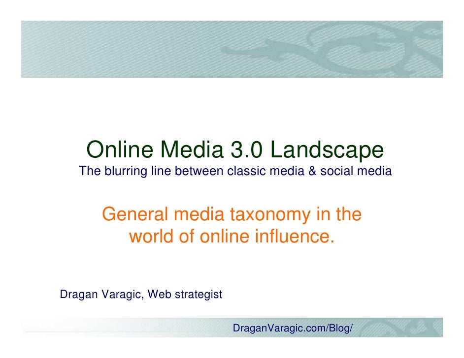 Online Media 3.0 Landscape
   The blurring line between classic media & social media


       General media taxonomy in th...