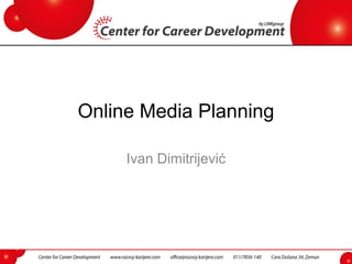 Online Media Planning
Ivan Dimitrijević
 