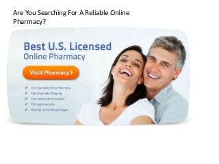 Are You Searching For A Reliable Online
Pharmacy?
 