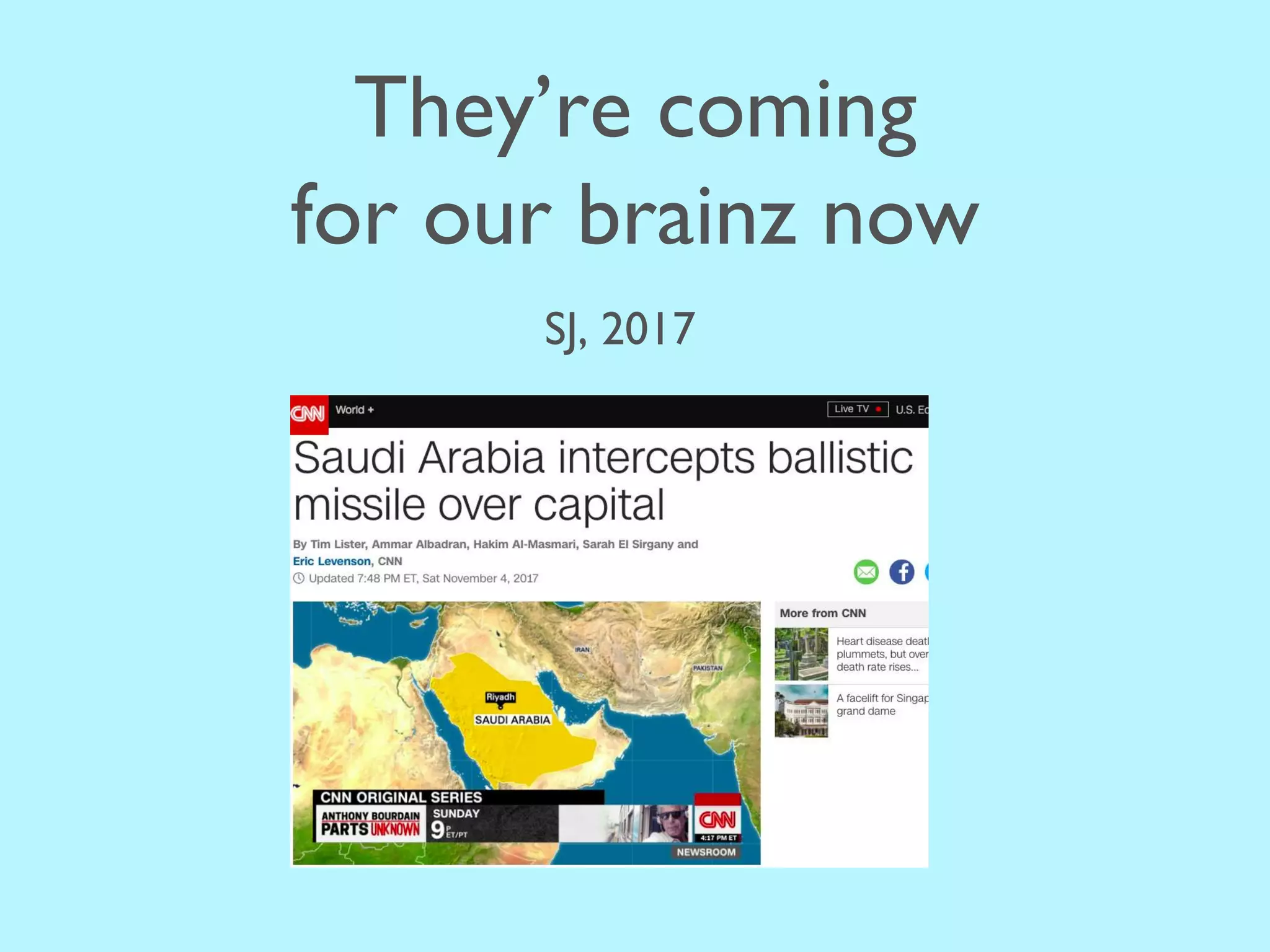 They’re coming
for our brainz now
SJ, 2017