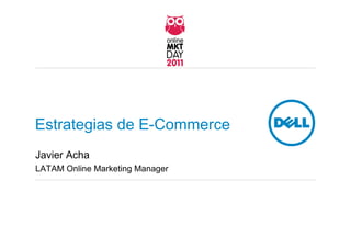Estrategias de E-Commerce
Javier Acha
LATAM Online Marketing Manager
 