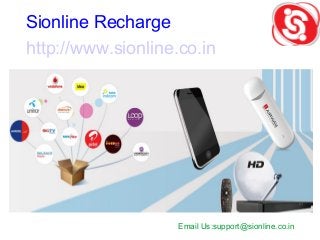 Sionline Recharge
http://www.sionline.co.in
Email Us:support@sionline.co.in
 
