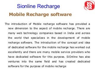 Mobile Recharge software
The introduction of Mobile recharge software has provided a
new dimension to the aspect of mobile...