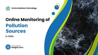 esegas.com
Visit Our Website
Online Monitoring of
Pollution
Sources
in 2024
Enviro Solutions Technology
 
