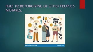 RULE 10: BE FORGIVING OF OTHER PEOPLE’S
MISTAKES.
 