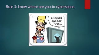 Rule 3: know where are you in cyberspace.
 