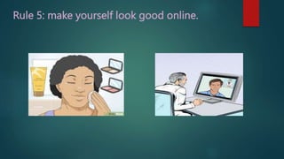Rule 5: make yourself look good online.
 