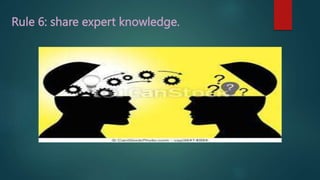 Rule 6: share expert knowledge.
 