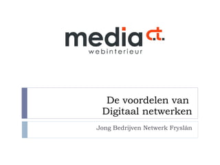 De voordelen van  Digitaal netwerken Jong Bedrijven Netwerk Fryslân 
