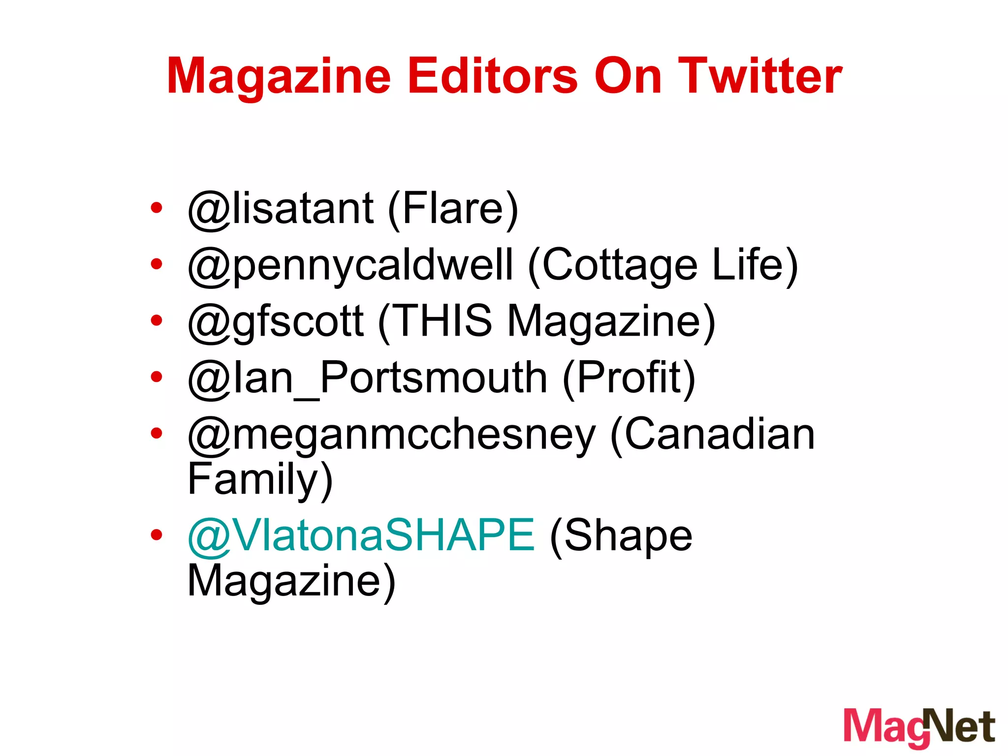 @lisatant (Flare) @pennycaldwell (Cottage Life) @gfscott (THIS Magazine) @ Ian_Portsmouth (Profit) @meganmcchesney (Canadian Family) @VlatonaSHAPE  (Shape Magazine)  Magazine Editors On Twitter 
