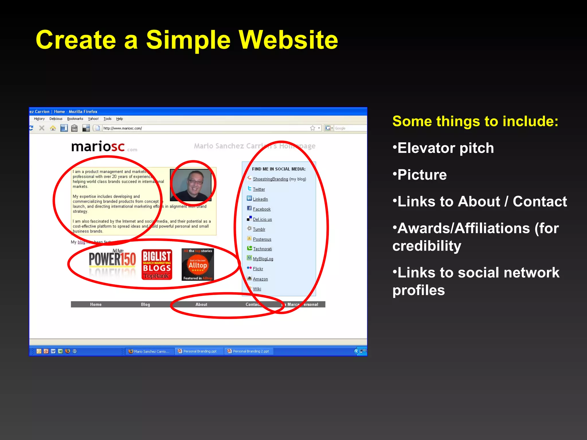 Create a Simple Website Some things to include: Elevator pitch Picture Links to About / Contact Awards/Affiliations (for credibility Links to social network profiles 
