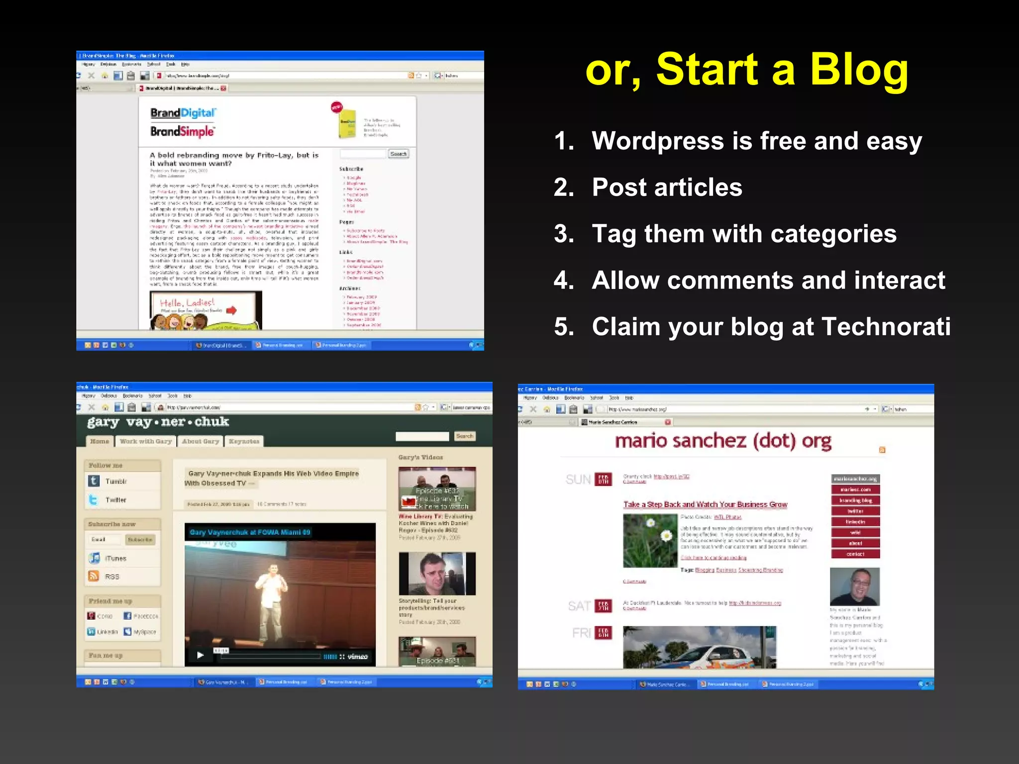 or, Start a Blog Wordpress is free and easy Post articles Tag them with categories Allow comments and interact  Claim your blog at Technorati 