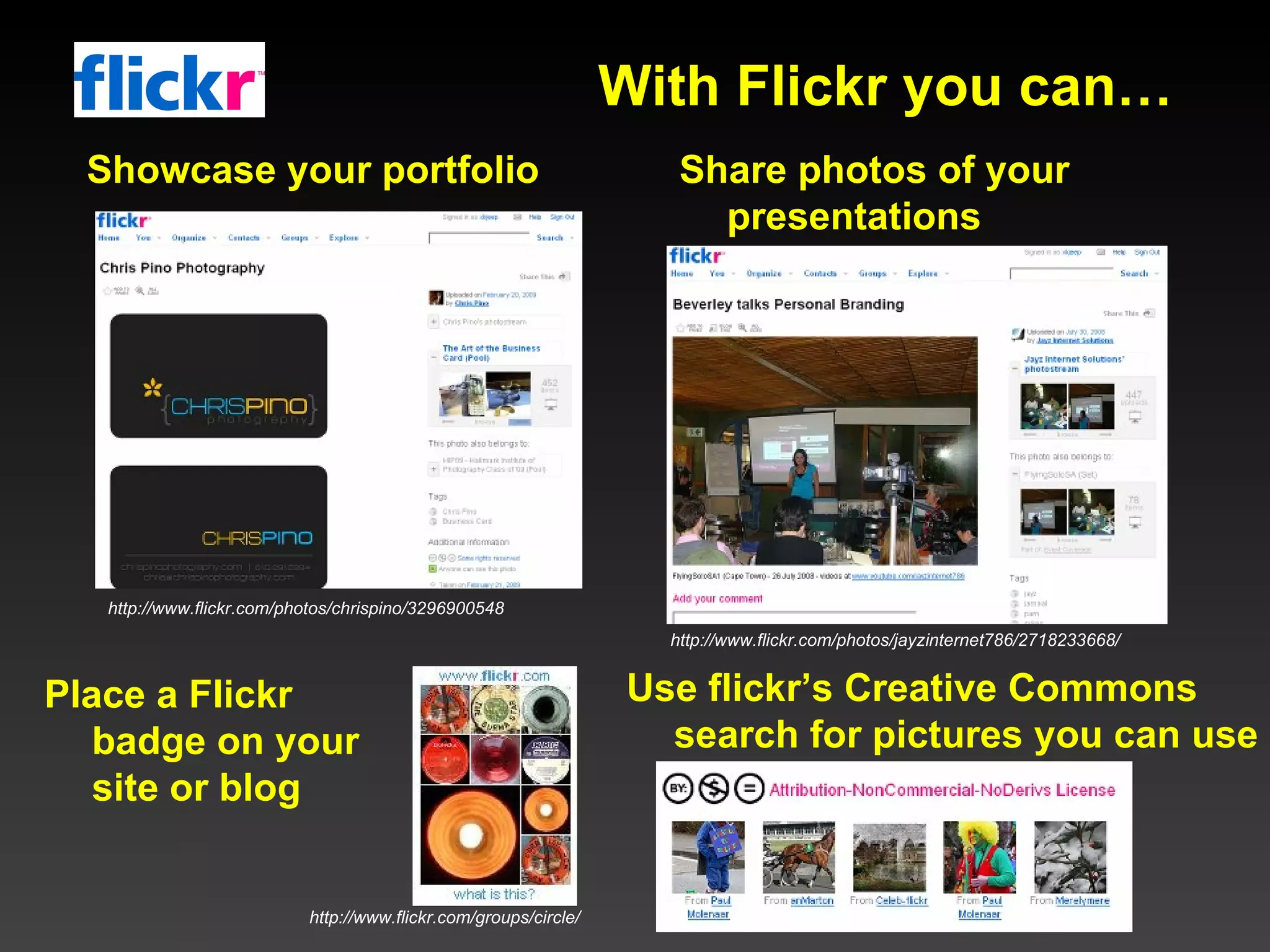 Showcase your portfolio Share photos of your presentations Place a Flickr badge on your site or blog Use flickr’s Creative Commons search for pictures you can use With Flickr you can… http://www.flickr.com/photos/chrispino/3296900548 http://www.flickr.com/photos/jayzinternet786/2718233668/ http://www.flickr.com/groups/circle/ 