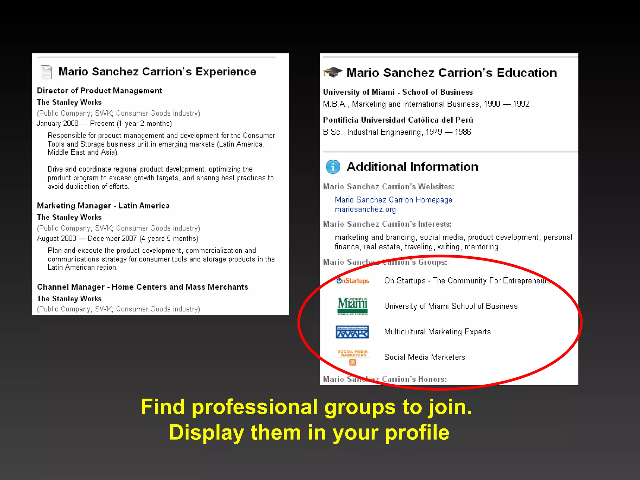 Find professional groups to join.  Display them in your profile 