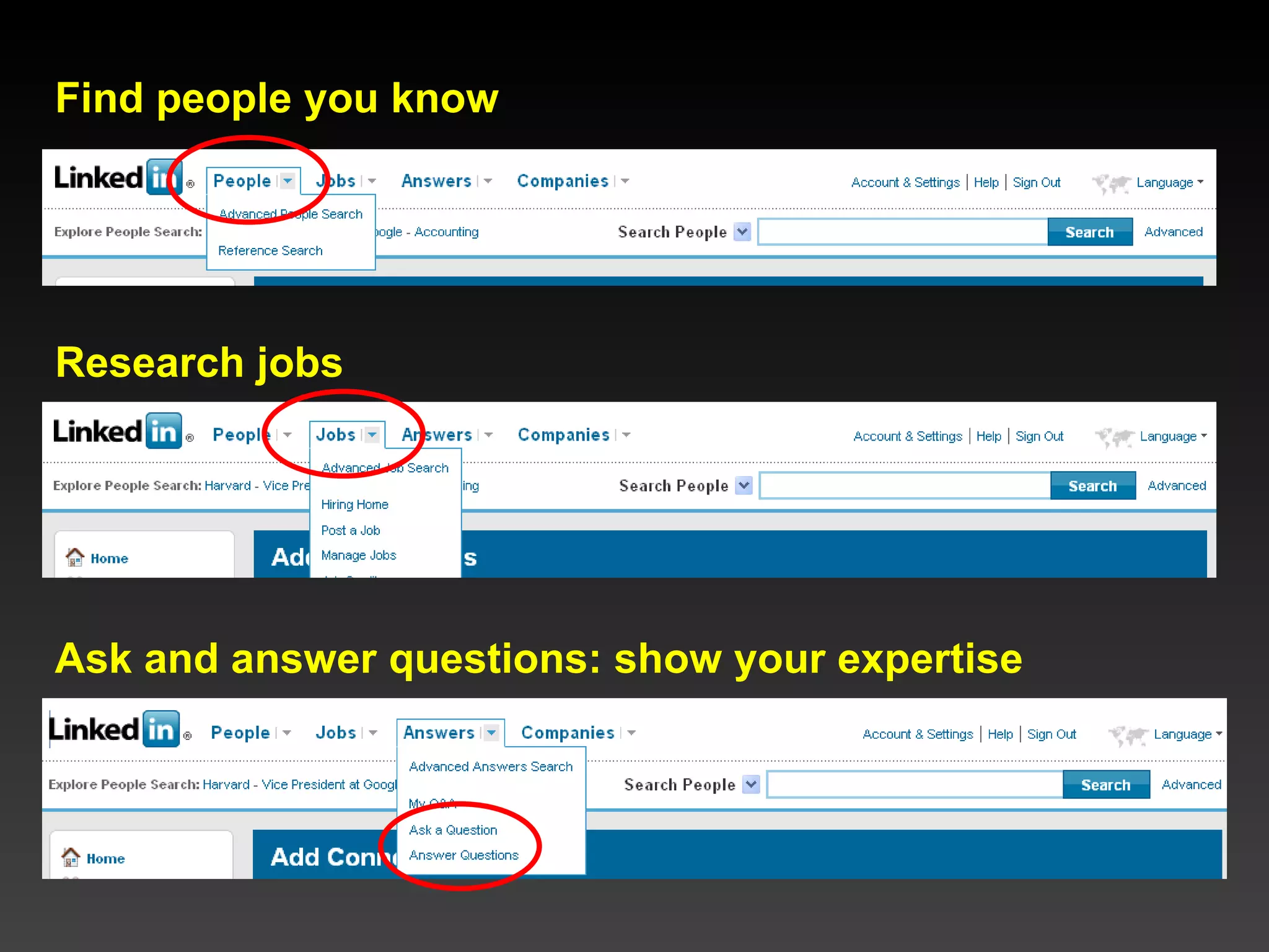 Find people you know Research jobs Ask and answer questions: show your expertise 