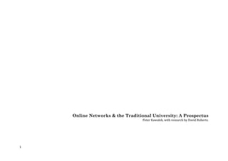 Online Networks & the Traditional University: A Prospectus
                                 Peter Kawalek, with research by David Roberts.




1
 