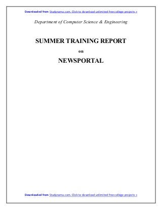 Downloaded from Studynama.com. Click to download unlimited free college projects »
Downloaded from Studynama.com. Click to download unlimited free college projects »
Department of Computer Science & Engineering
SUMMER TRAINING REPORT
on
NEWSPORTAL
 