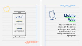 You can replace the
image on the screen
with your own work.
Just delete this one,
add yours and center
it properly
Mobile
Web
 