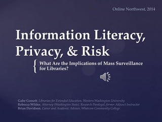 Online Northwest, 2014

Information Literacy,
Privacy, & Risk

{

What Are the Implications of Mass Surveillance
for Libraries?

 