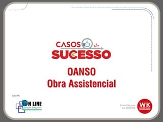 OANSO
Obra Assistencial
Canal WK:
 