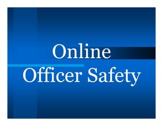 Online
Officer Safety
 
