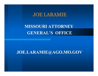 JOE LARAMIE

  MISSOURI ATTORNEY
   GENERAL’S OFFICE



JOE.LARAMIE@AGO.MO.GOV
 
