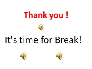 Thank you !

It's time for Break!
 