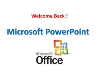 Welcome Back !


Microsoft PowerPoint
 