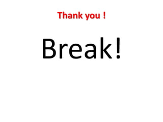 Thank you !



Break!
 