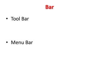 Bar
• Tool Bar



• Menu Bar
 