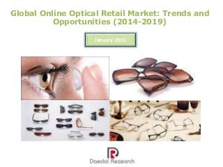 Global Online Optical Retail Market: Trends and
Opportunities (2014-2019)
January 2015
 