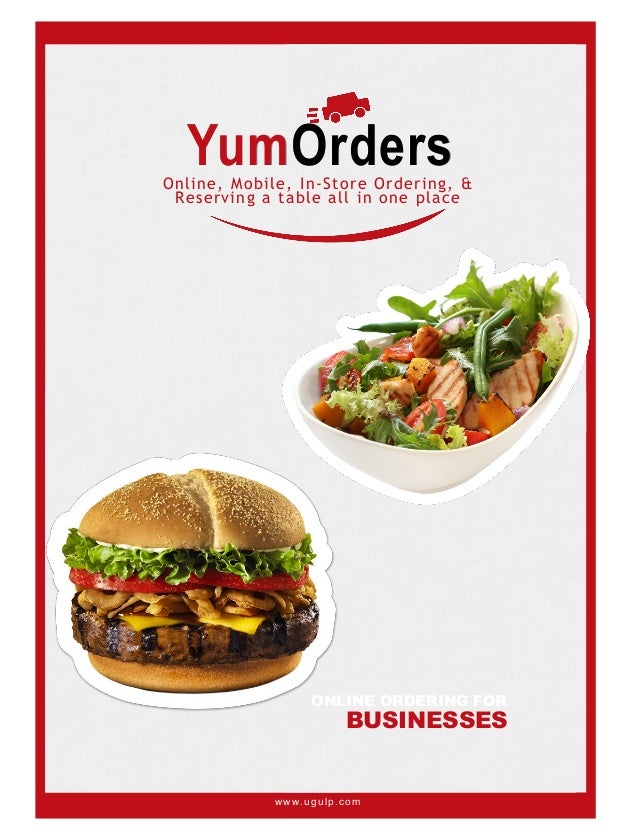 Online, Mobile, In-Store Ordering, &
Reserving a table all in one place
BUSINESSES
ONLINE ORDERING FOR
Yum
Yum
YumOrders
Orders
Orders
www.ugulp.com
 