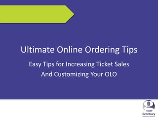 6/6/2013 1
Ultimate Online Ordering Tips
Easy Tips for Increasing Ticket Sales
And Customizing Your OLO
 