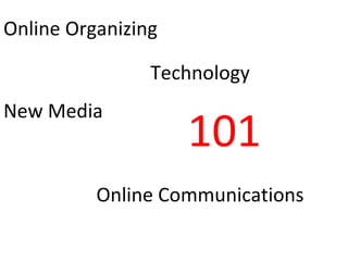 Online Organizing 101 New Media Online Communications Technology 