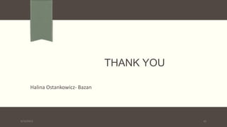 THANK YOU
Halina Ostankowicz- Bazan
9/10/2013 41
 