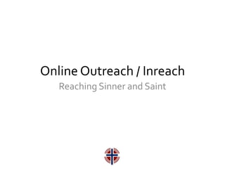 Online Outreach / Inreach Reaching Sinner and Saint 
