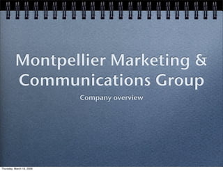 Montpellier Marketing &
          Communications Group
                           Company overview




Thursday, March 19, 2009
 
