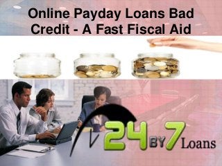 Online Payday Loans Bad
Credit - A Fast Fiscal Aid

 