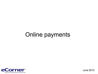 Online payments
June 2013
 