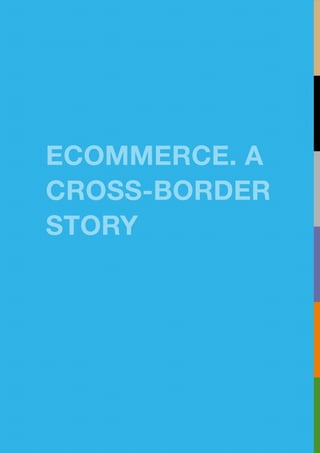 ECOMMERCE. A
CROSS-BORDER
STORY
 