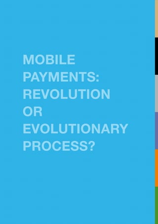 MOBILE
PAYMENTS:
REVOLUTION
OR
EVOLUTIONARY
PROCESS?
 