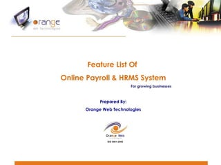 Feature List Of  Online Payroll & HRMS System   For growing businesses Prepared By: Orange Web Technologies 