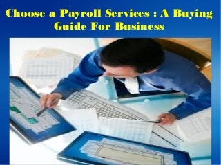Choose a Payroll Services : A Buying
Guide For Business
 