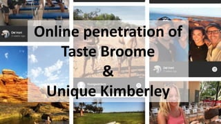 Online penetration of
Taste Broome
&
Unique Kimberley
 