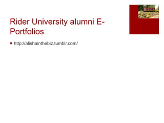 Rider University alumni E-
Portfolios
 http://alishainthebiz.tumblr.com/
 