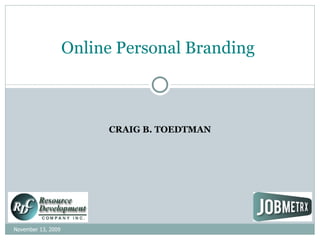 CRAIG B. TOEDTMAN     Online Personal Branding  November 13, 2009 