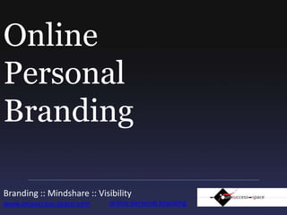 Online PersonalBranding Branding :: Mindshare :: Visibility www.unisuccess-space.com online personal branding 
